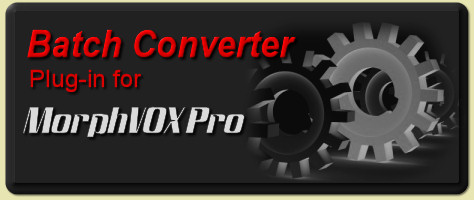 Batch Converter Plug-in for MorphVOX Pro: Morph and Convert multiple audio files in a single step